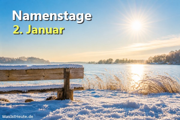 Namenstage am 2. Januar: An diesem Tag wird Adelhard / Adalhard, Basilius, Dietmar, Gregor, Makarios, Otfried, Thiemo, Till, gefeiert