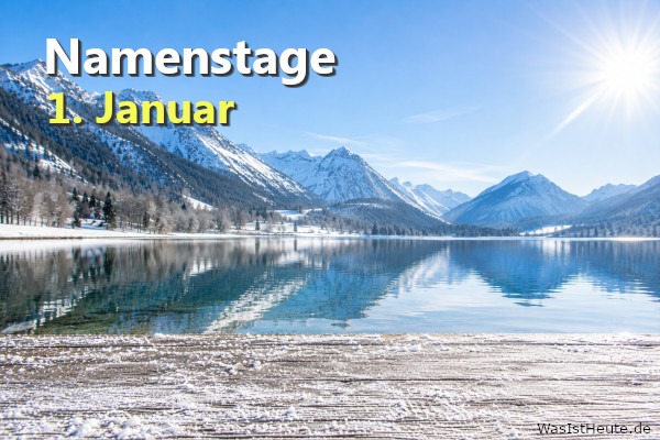 Namenstage am 1. Januar: An diesem Tag wird Namensgebung des Herrn (Jesu), Basilius (orth. Kirche), Fulgentius, Maria, Wilhelm gefeiert