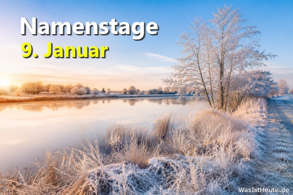 Namenstage am 9. Januar: An diesem Tag wird Adrian, Hadrian, Alice, Alix, Basilissa, Eberhard, Julian, Maria Theresia gefeiert